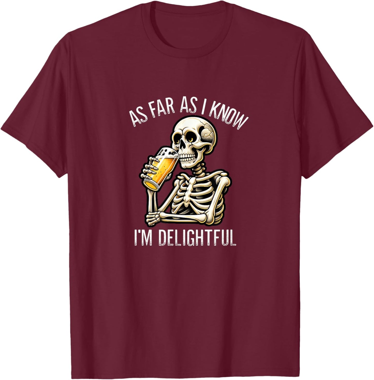 As Far As I Know I'm Delightful - Beer Drinking Skeleton T-Shirt - T-Shirt | Maroon