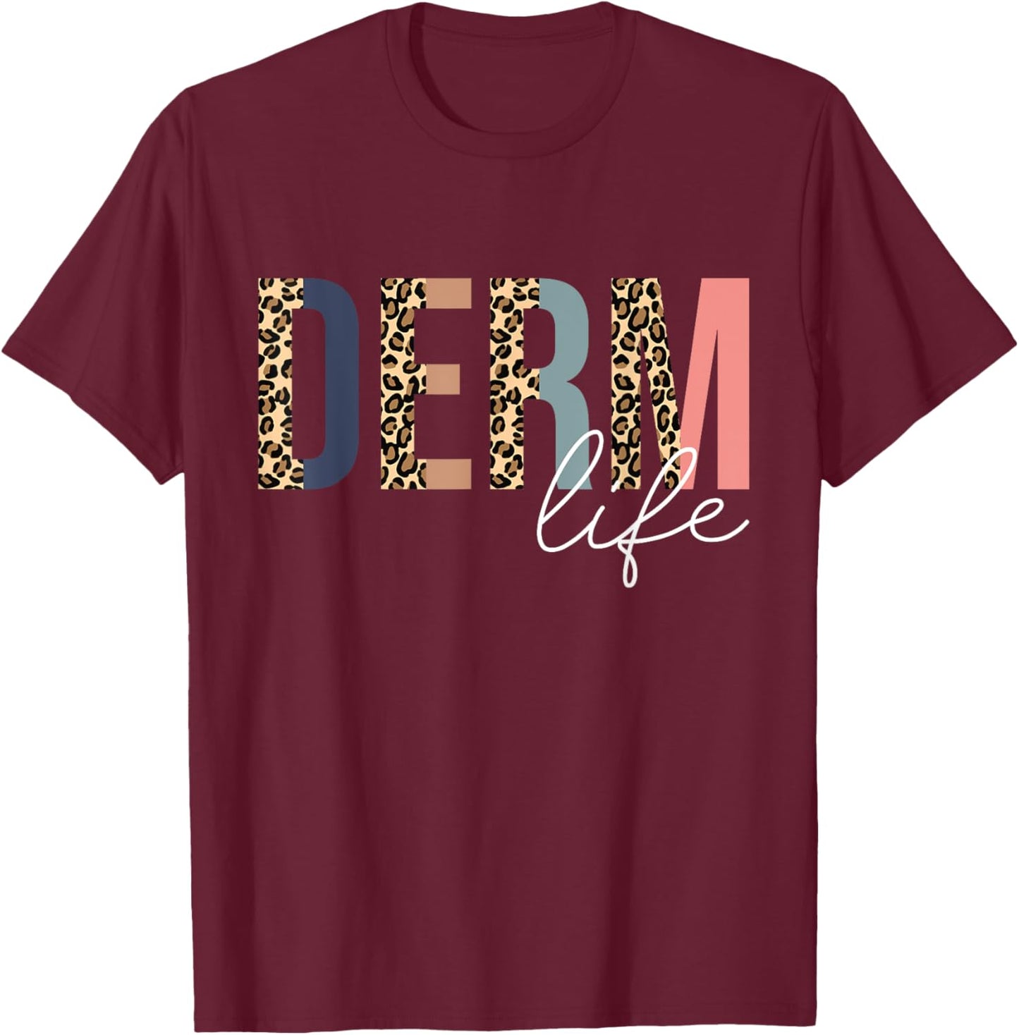 Derm Life Cosmetic Dermatologist Dermatology T-Shirt - T-Shirt | Maroon