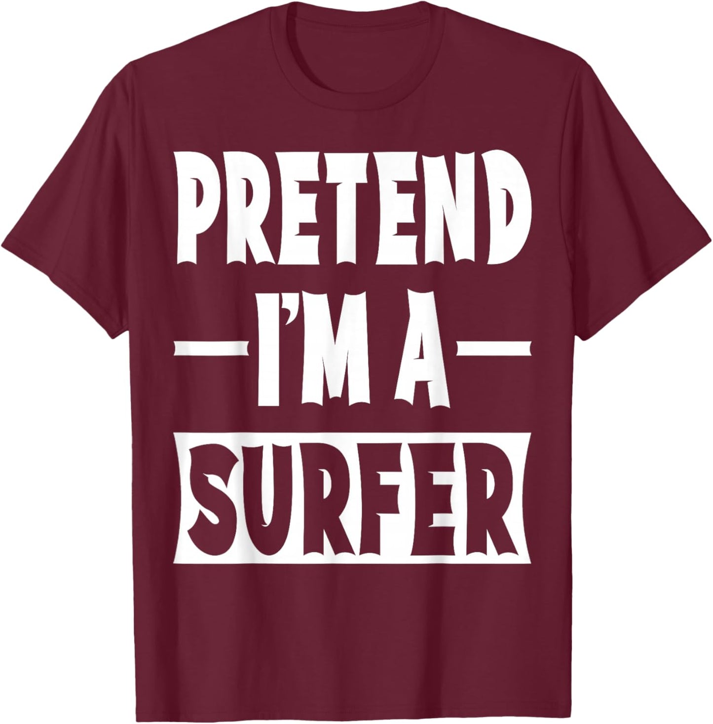 Pretend I'm A Surfer Costume Party Lazy Halloween Surfer T-Shirt - T-Shirt | Maroon