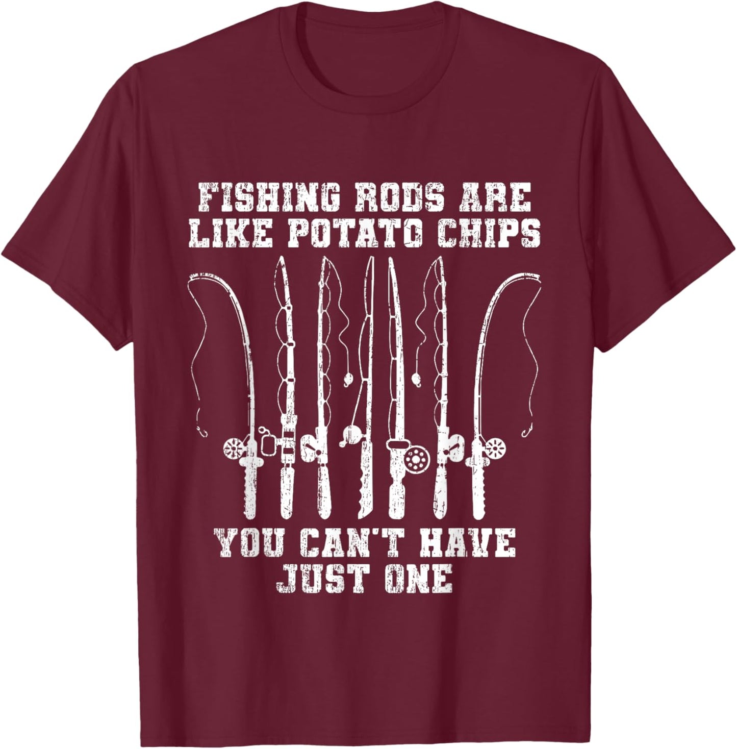 Fishing Rods Are Like Potato Chips You Can’t Have Just One T-Shirt - T-Shirt | Maroon