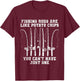 Fishing Rods Are Like Potato Chips You Can’t Have Just One T-Shirt - T-Shirt | Maroon