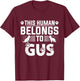Dog Name Gus Personalised Gift This Human Belongs To a Dog T-Shirt - T-Shirt | Maroon