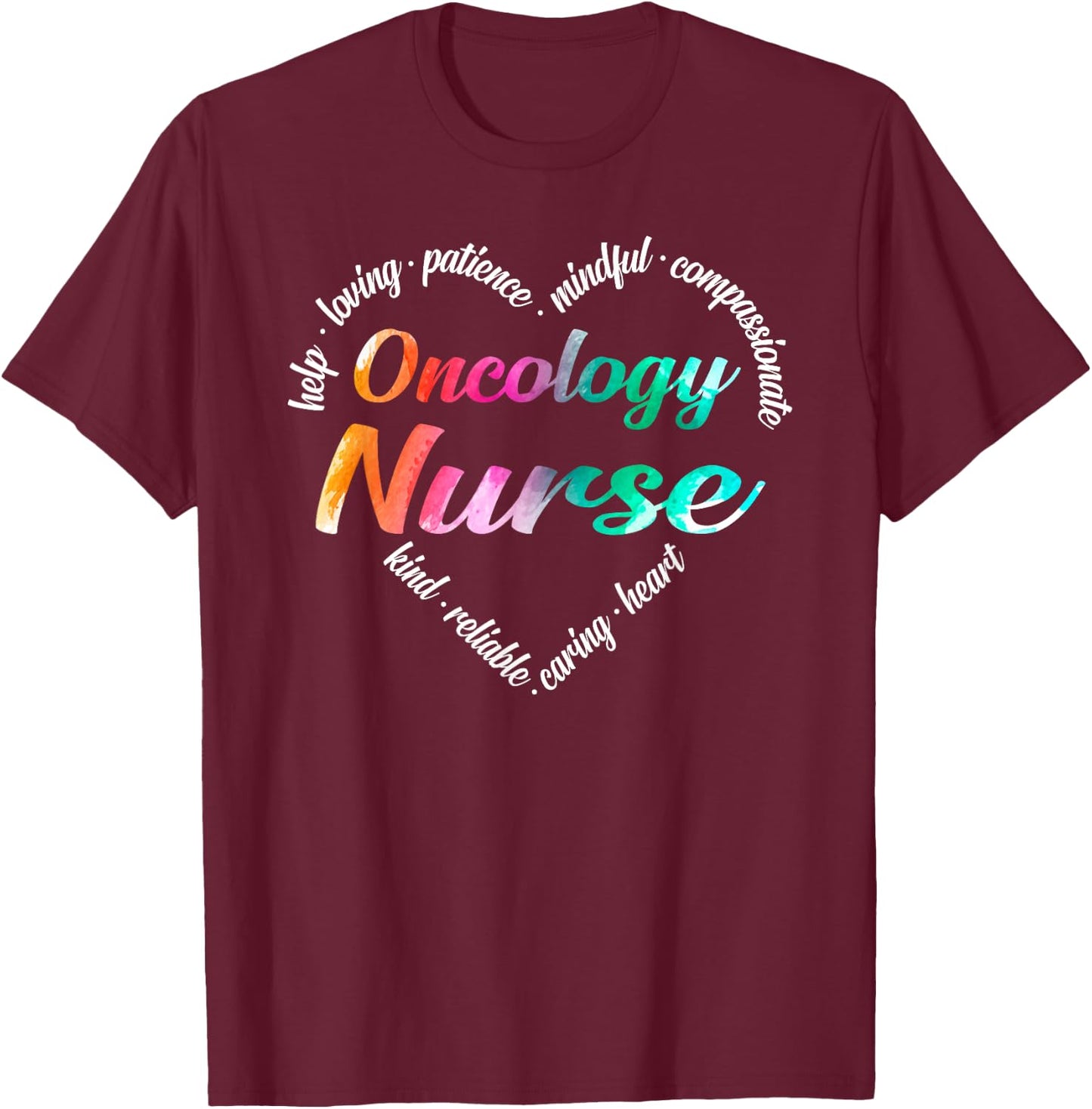Oncology Nurse Heart Word Cloud Watercolor Rainbow T-Shirt - T-Shirt | Maroon
