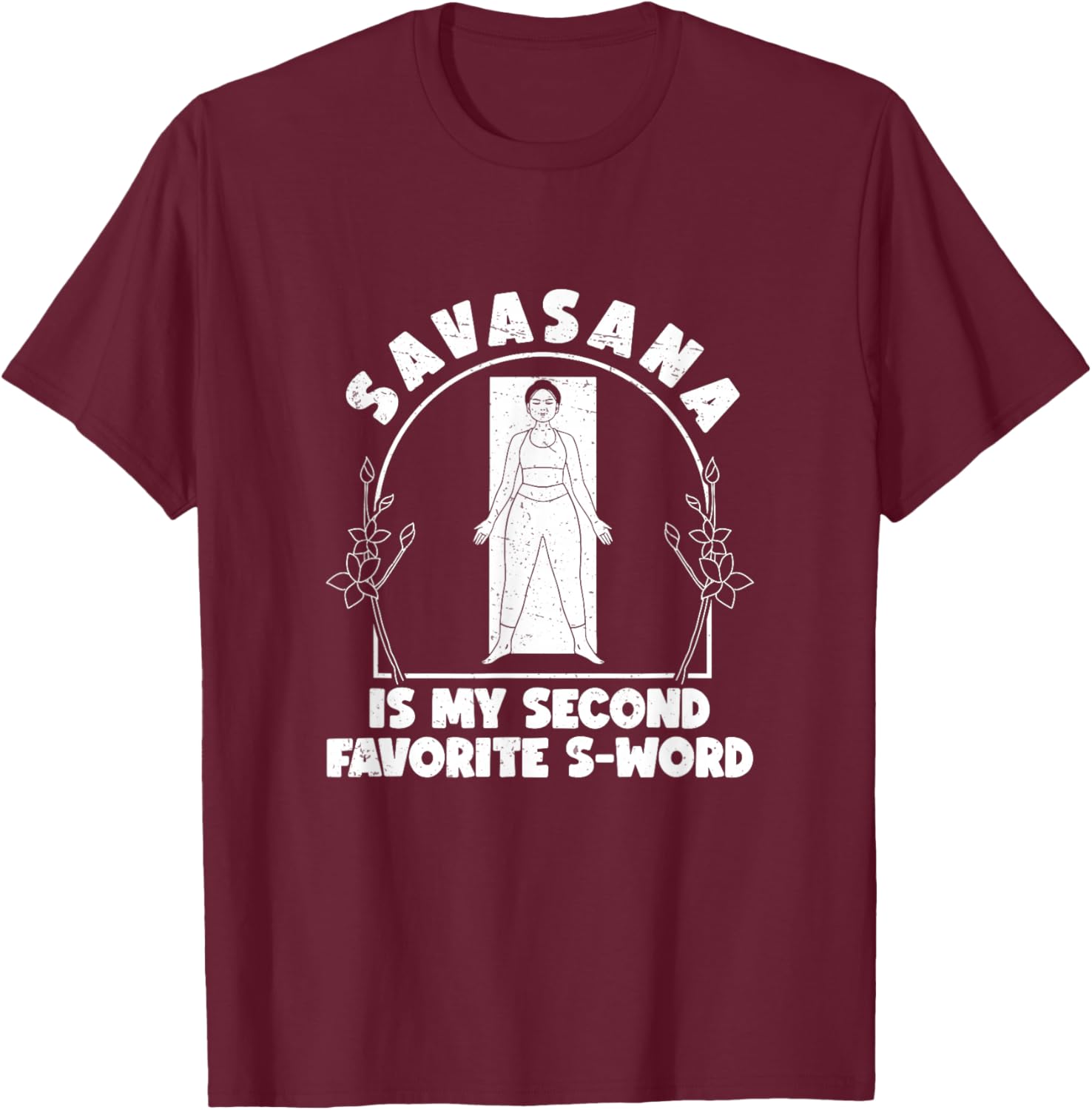 Funny Savasana Is My Second Favorite S Word A Savasana Lover T-Shirt - T-Shirt | Maroon