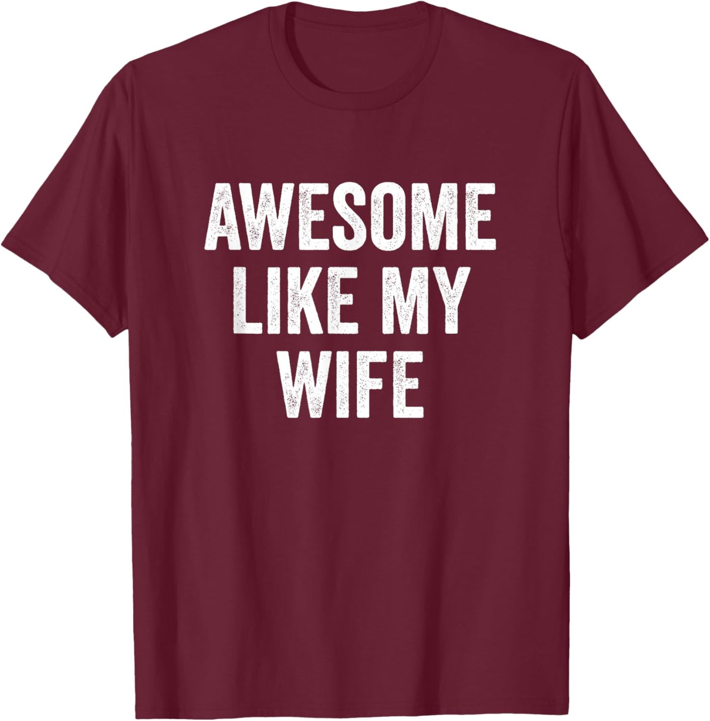 Awesome Like My Wife T-Shirt - T-Shirt | Maroon