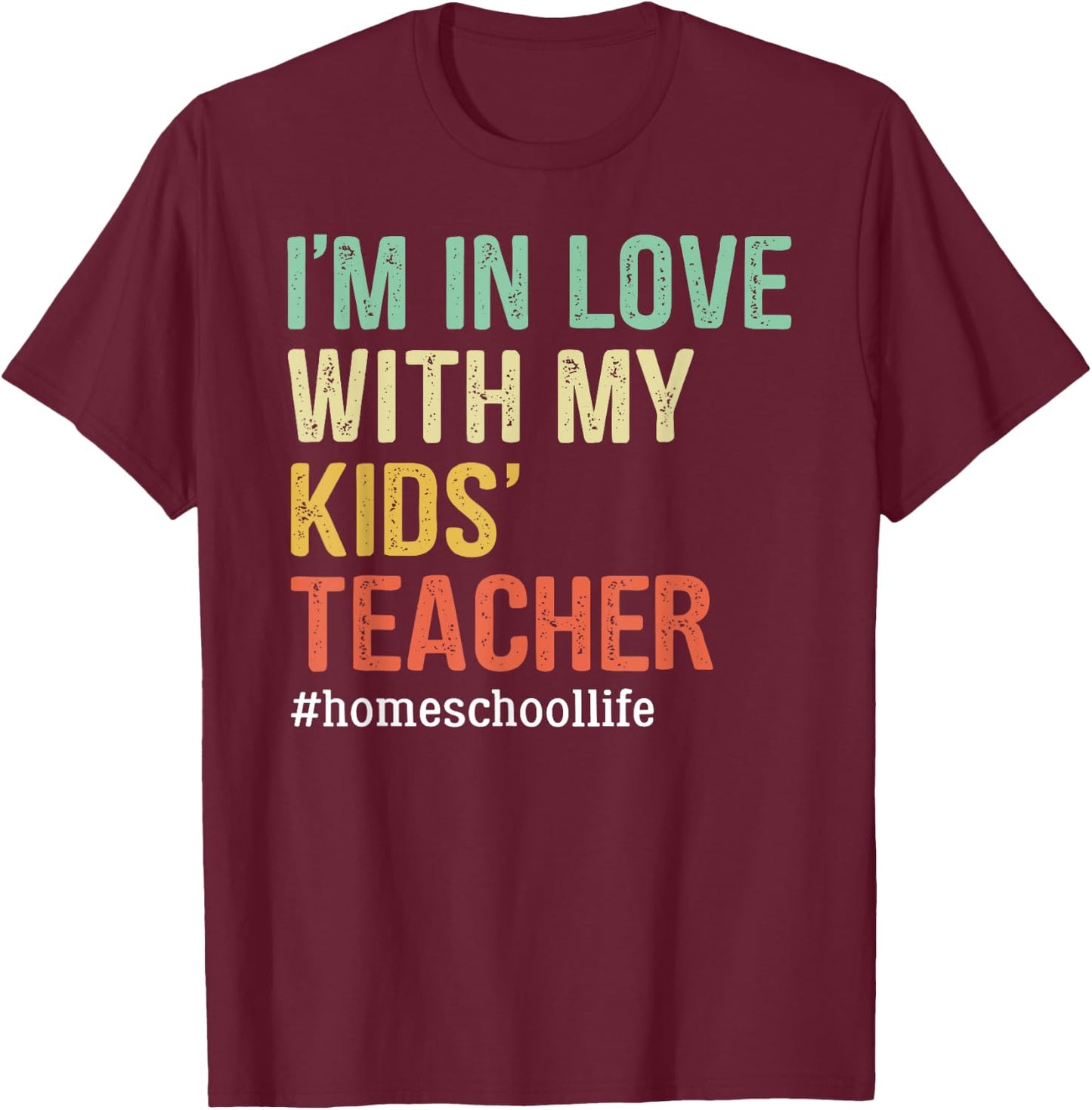 I'm In Love With My Kids' Teacher Funny Homeschool T-Shirt - T-Shirt | Maroon