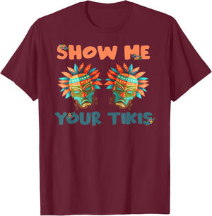 Show me Your Tikis Hawaiian Funny Hawaii Tiki Totem T-Shirt - T-Shirt | Maroon