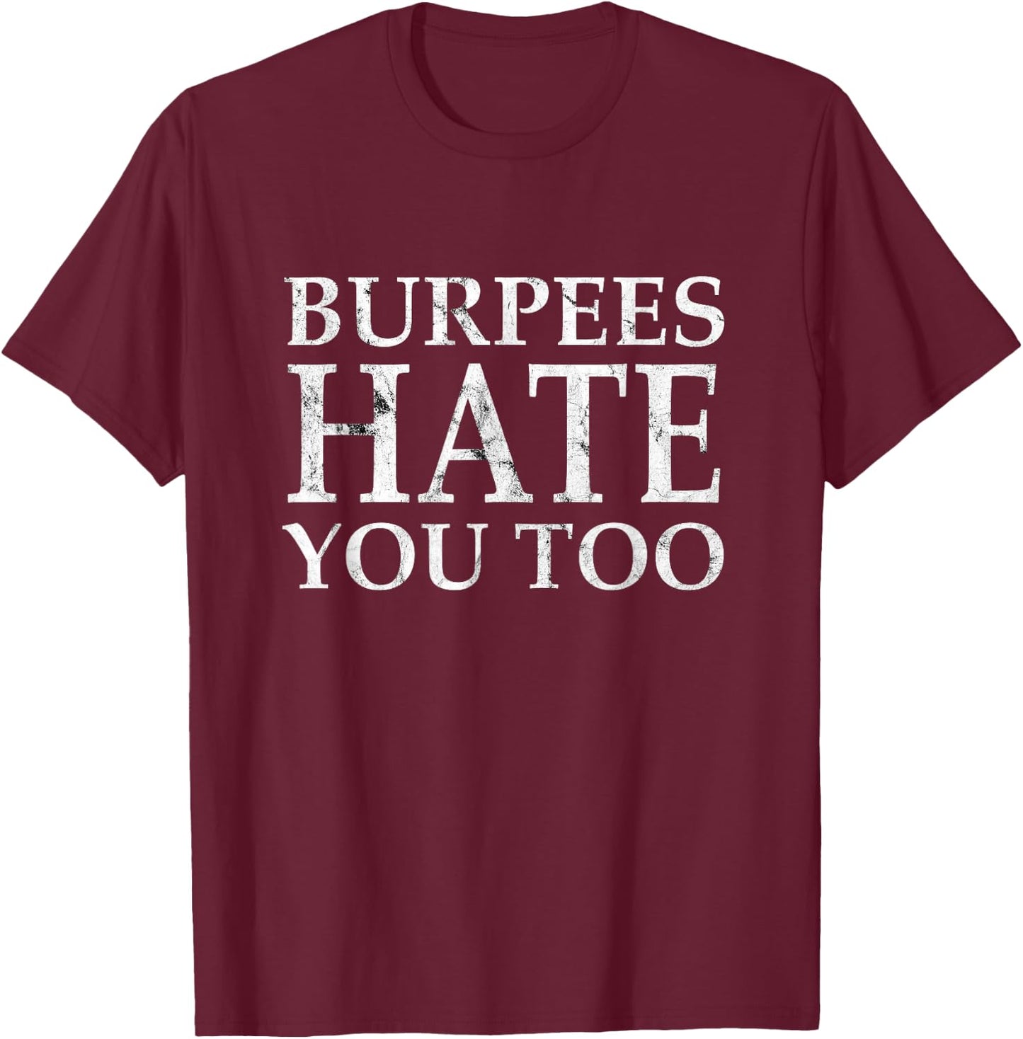 Burpees Workout hate you too T-Shirt - T-Shirt | Maroon