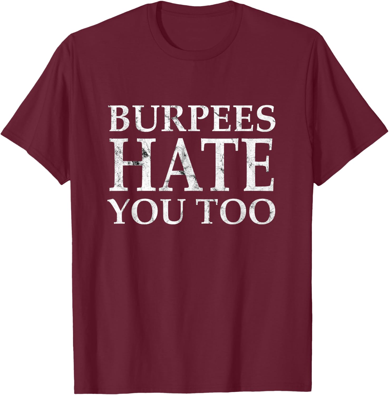 Burpees Workout hate you too T-Shirt - T-Shirt | Maroon