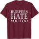 Burpees Workout hate you too T-Shirt - T-Shirt | Maroon