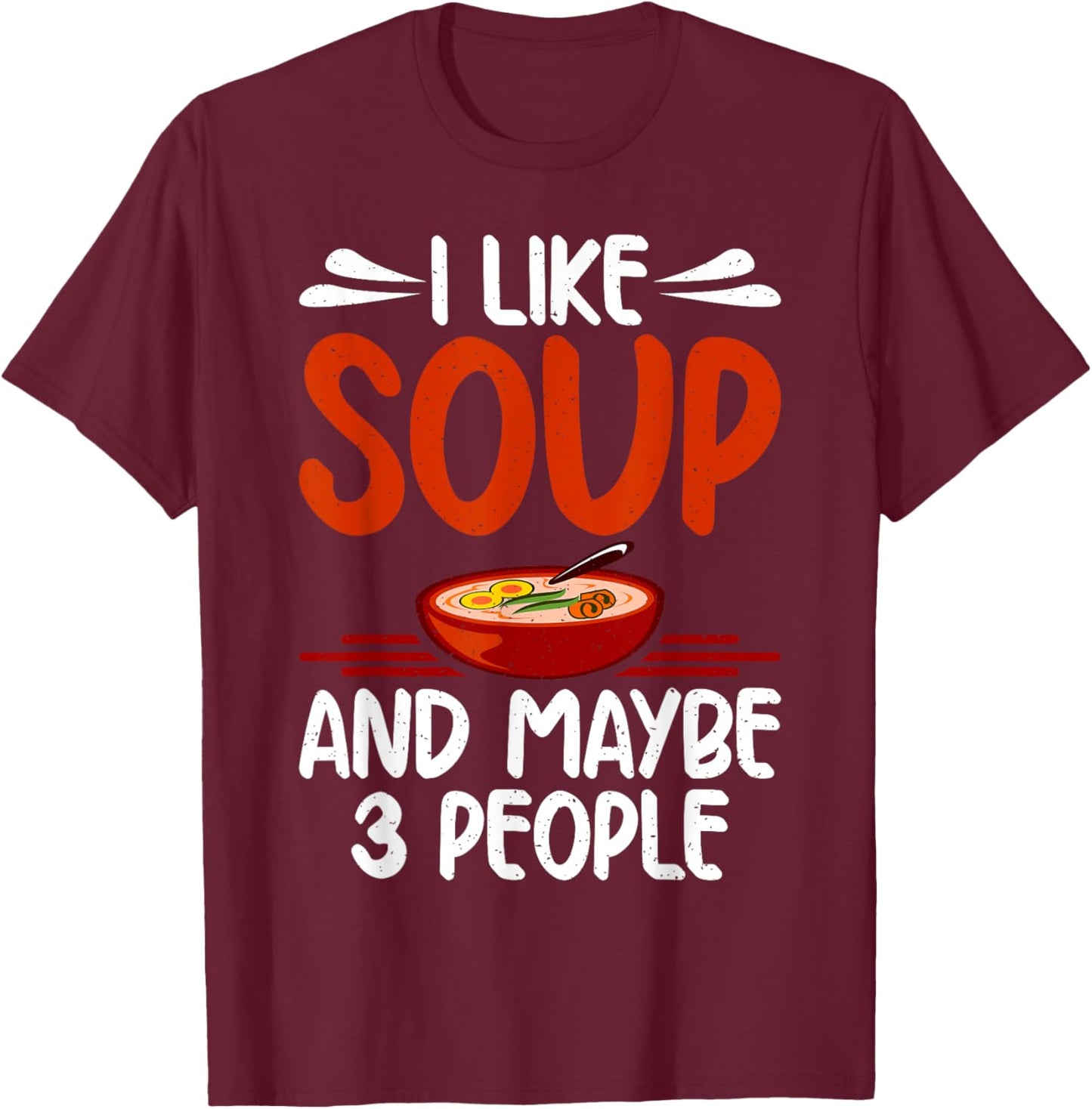 I like Soup and maybe 3 People Soup Lover T-Shirt - T-Shirt | Maroon