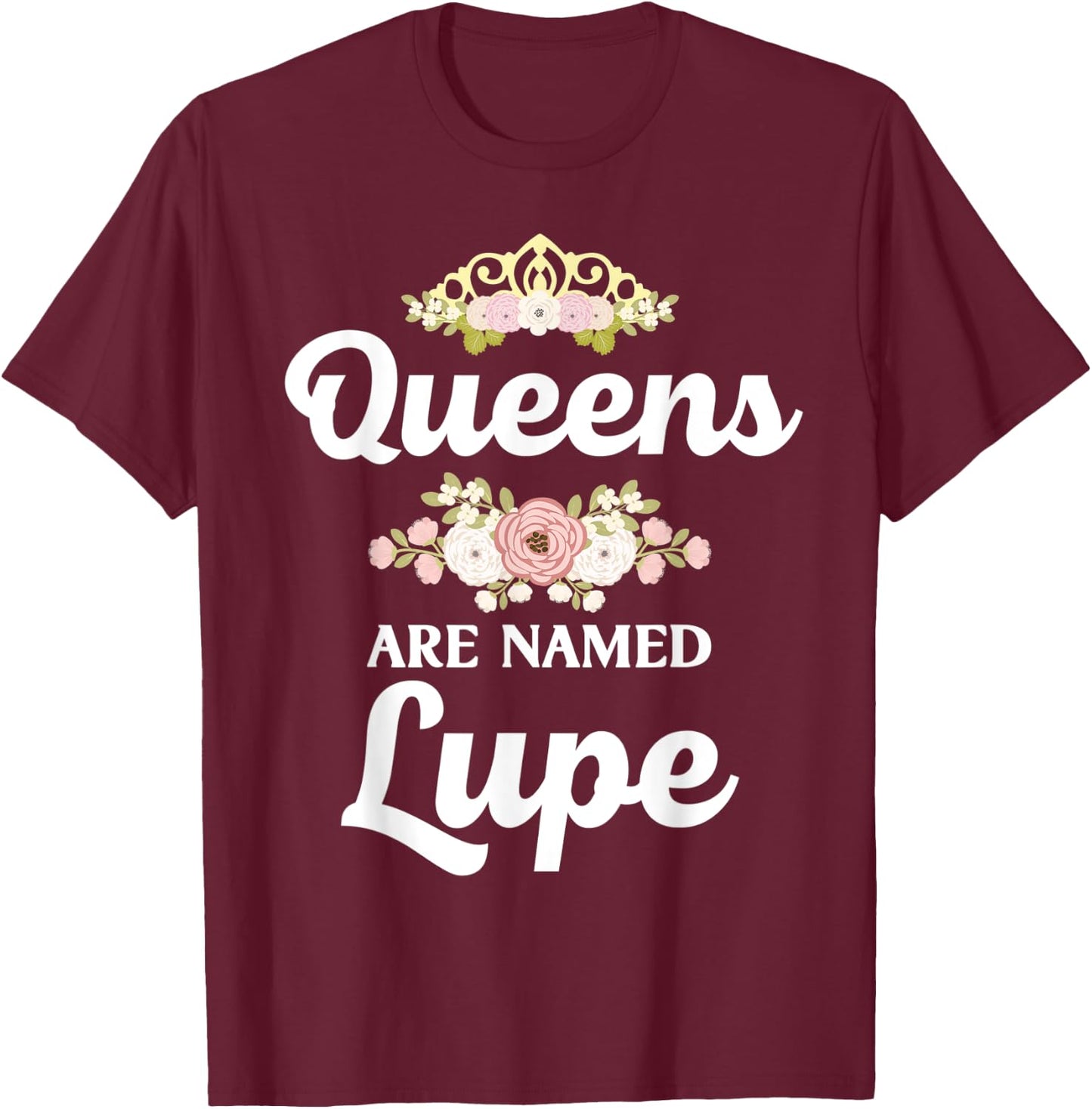 Queens Are Named LUPE Gift Personalized Funny Christmas T-Shirt - T-Shirt | Maroon