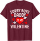 Sorry Boys Daddy Is My Valentine Cute Heart Valentine's Day T-Shirt - T-Shirt | Maroon
