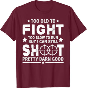 Funny Too Old To Fight Too Slow To Run But I Can Still Shoot T-Shirt - T-Shirt | Maroon