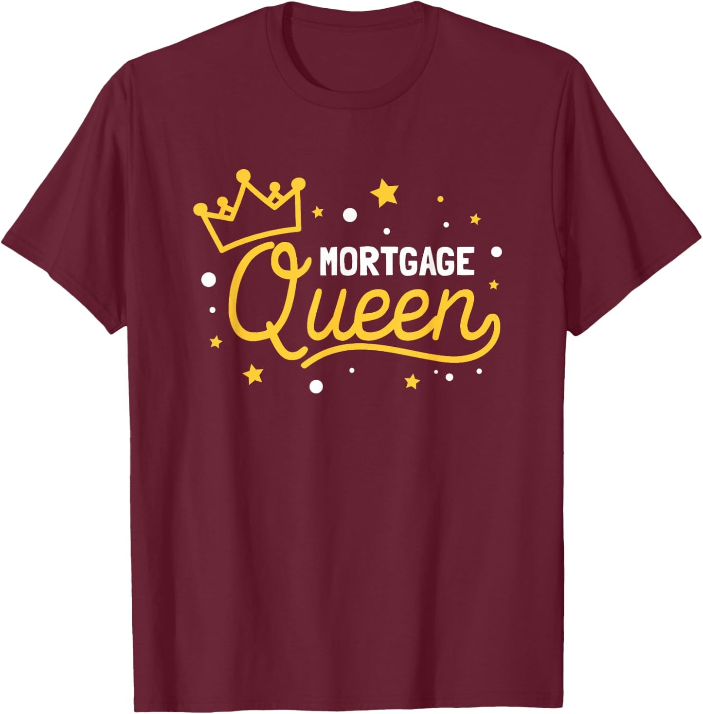 Mortgage Queen T-Shirt - T-Shirt | Maroon