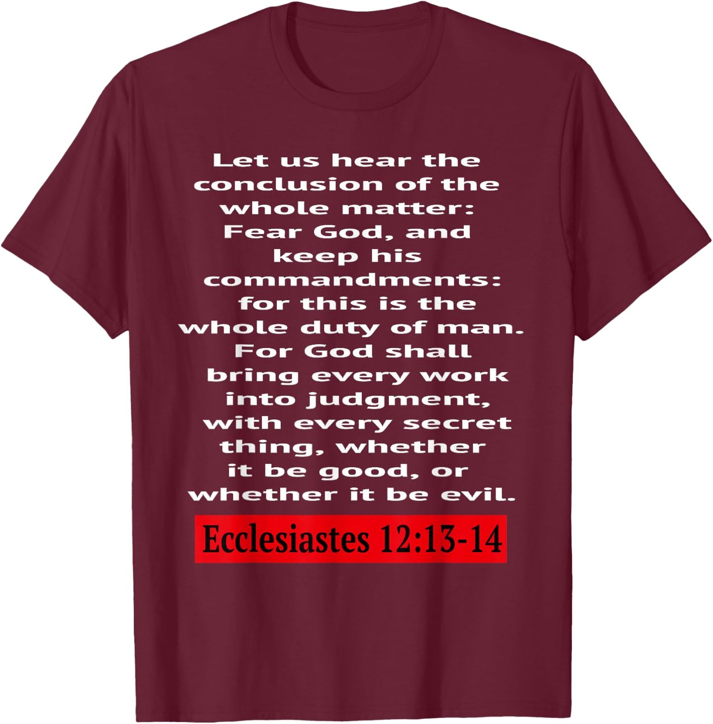 Ecclesiastes 12:13-14: Let us hear the conclusion of the... T-Shirt - T-Shirt | Maroon