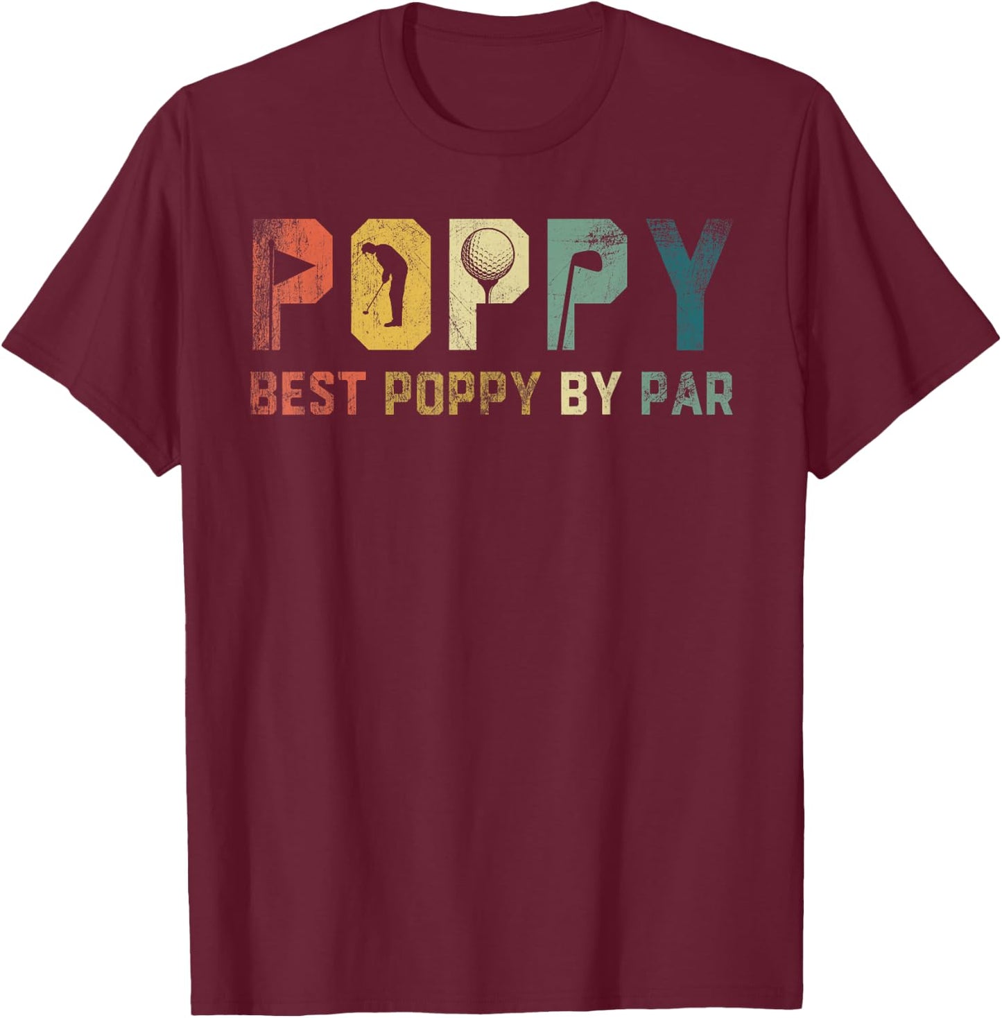 Best Poppy By Par Fathers Day Gift Golf Golfer T-Shirt - T-Shirt | Maroon