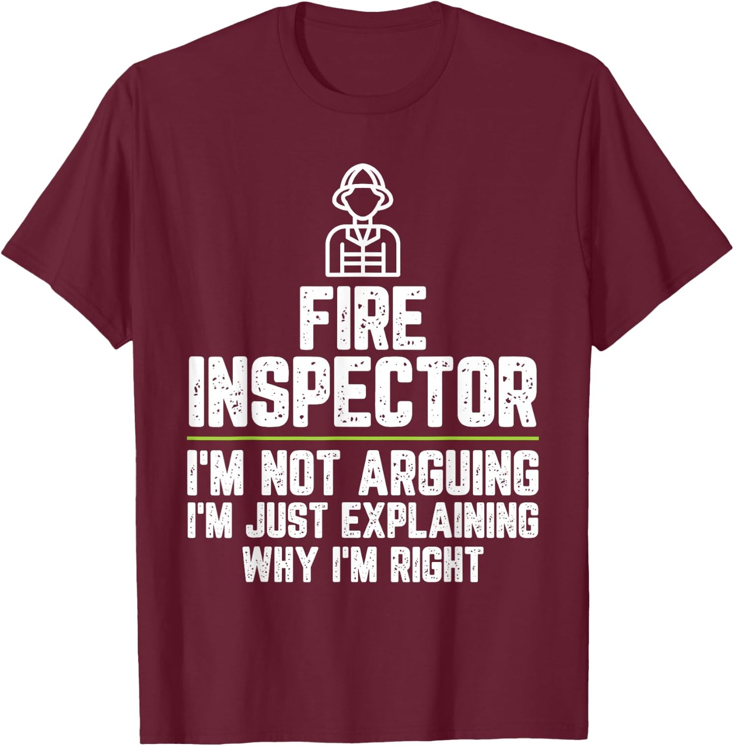 Fire inspector I'm Not Arguing I'm Just Right T-Shirt - T-Shirt | Maroon