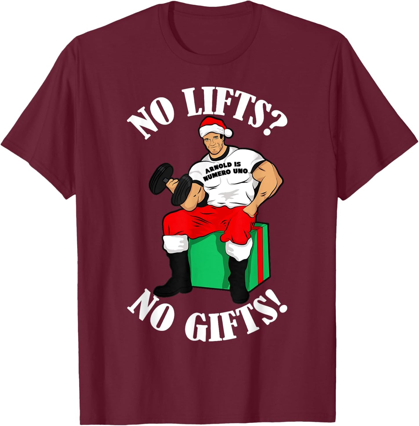 Arnold Numero Uno No lifts no gifts! Christmas Shirt T-Shirt - T-Shirt | Maroon