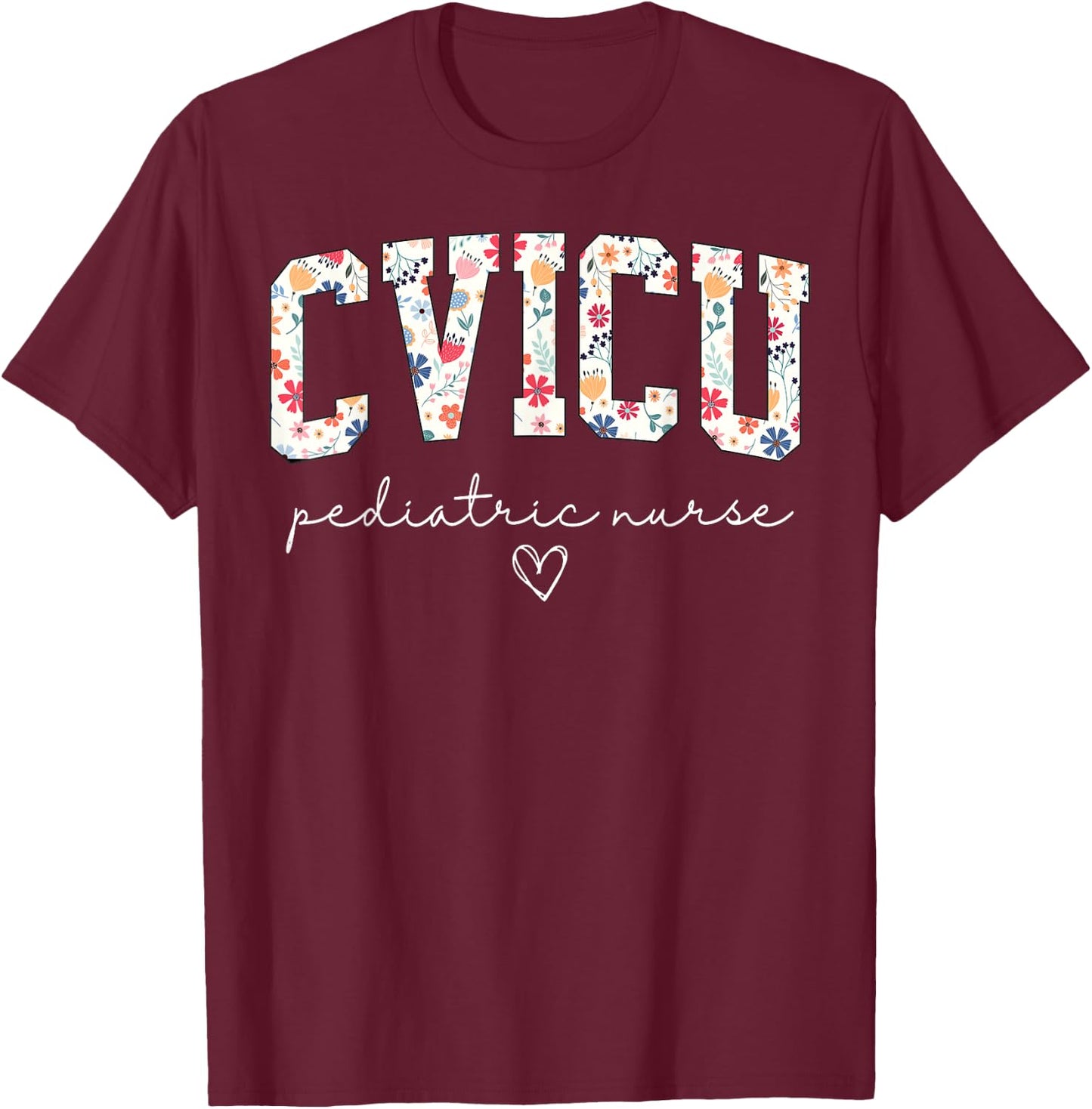 Retro Floral CVICU Pediatric Nurse Pediatric Cardiac ICU T-Shirt - T-Shirt | Maroon