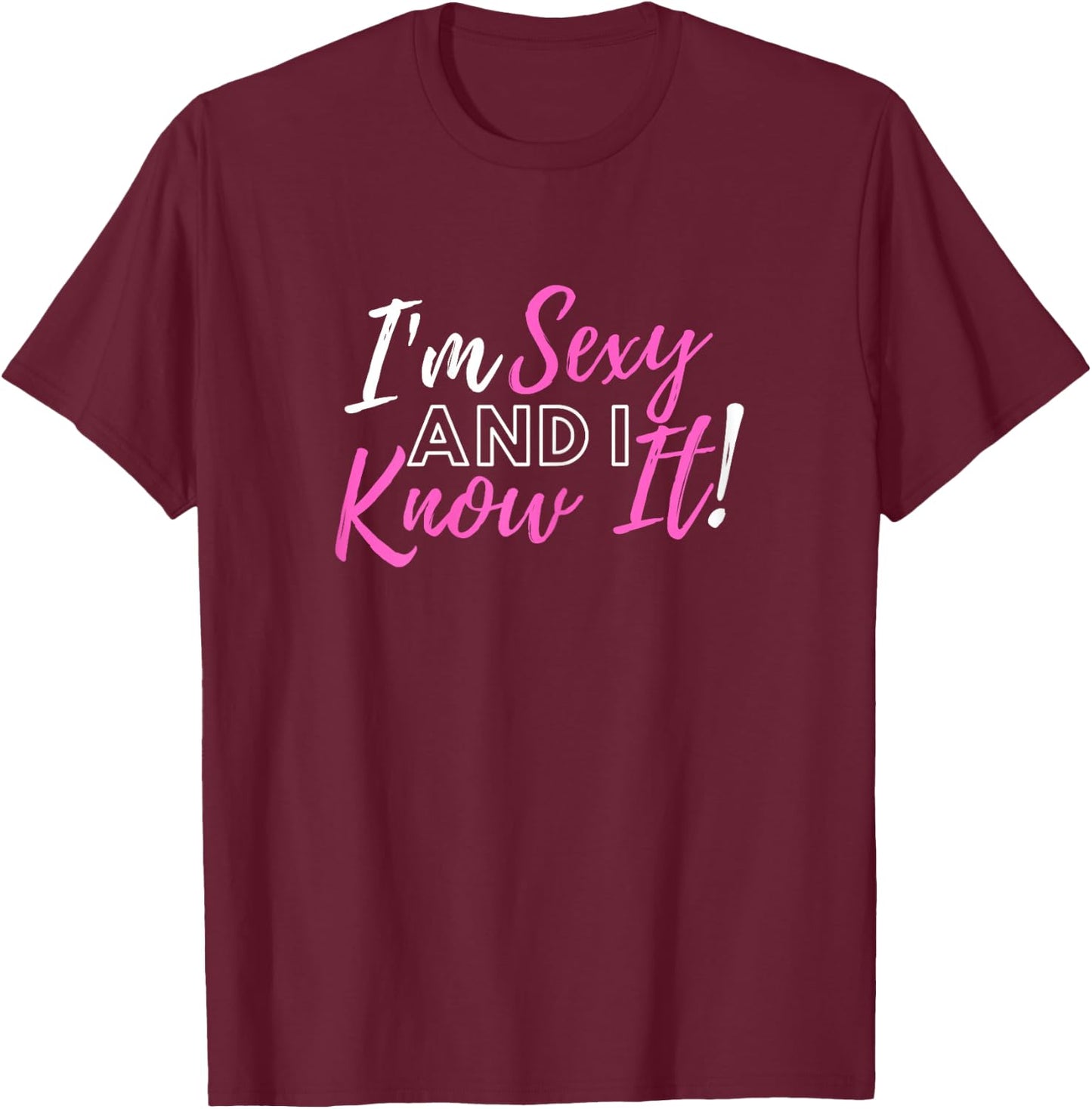 I'm Sexy And I Know It, Cute Womans Graphic T-Shirt - T-Shirt | Maroon