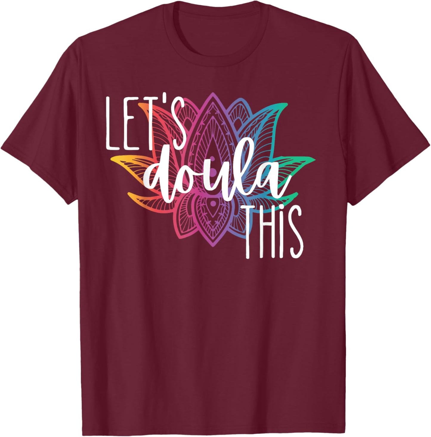 Let's Doula This Lotus Flower Pregnancy Support Labor Coach T-Shirt - T-Shirt | Maroon