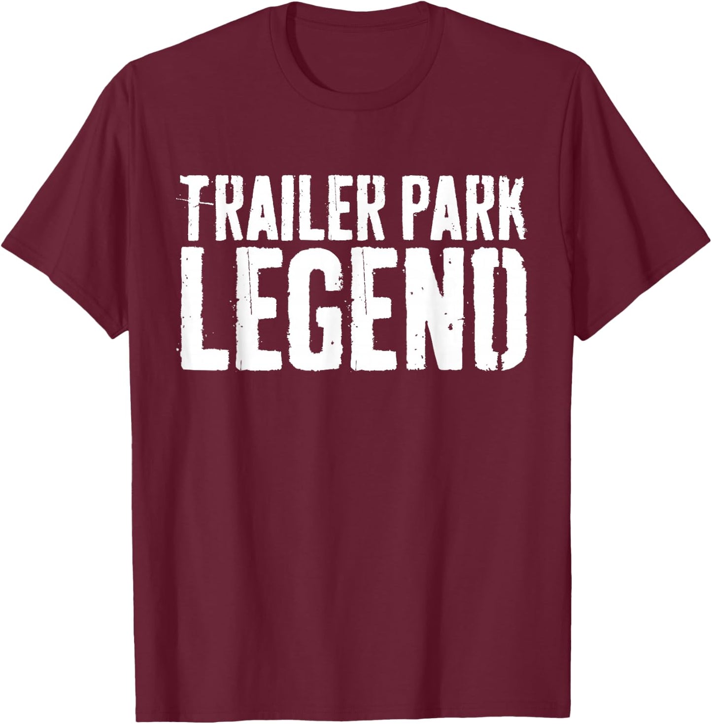 Trailer Park Legend Redneck Shirt T-Shirt - T-Shirt | Maroon