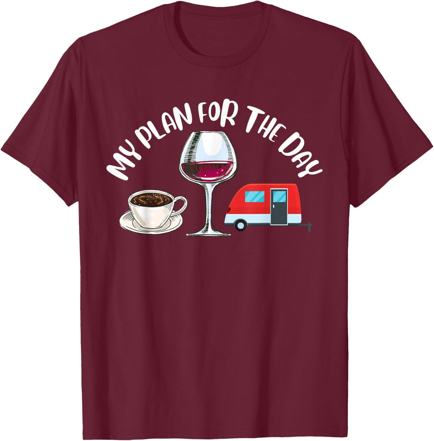 Plan For The Day Coffee Camper Wine Summer Camping Family Women T-Shirt - T-Shirt | Maroon