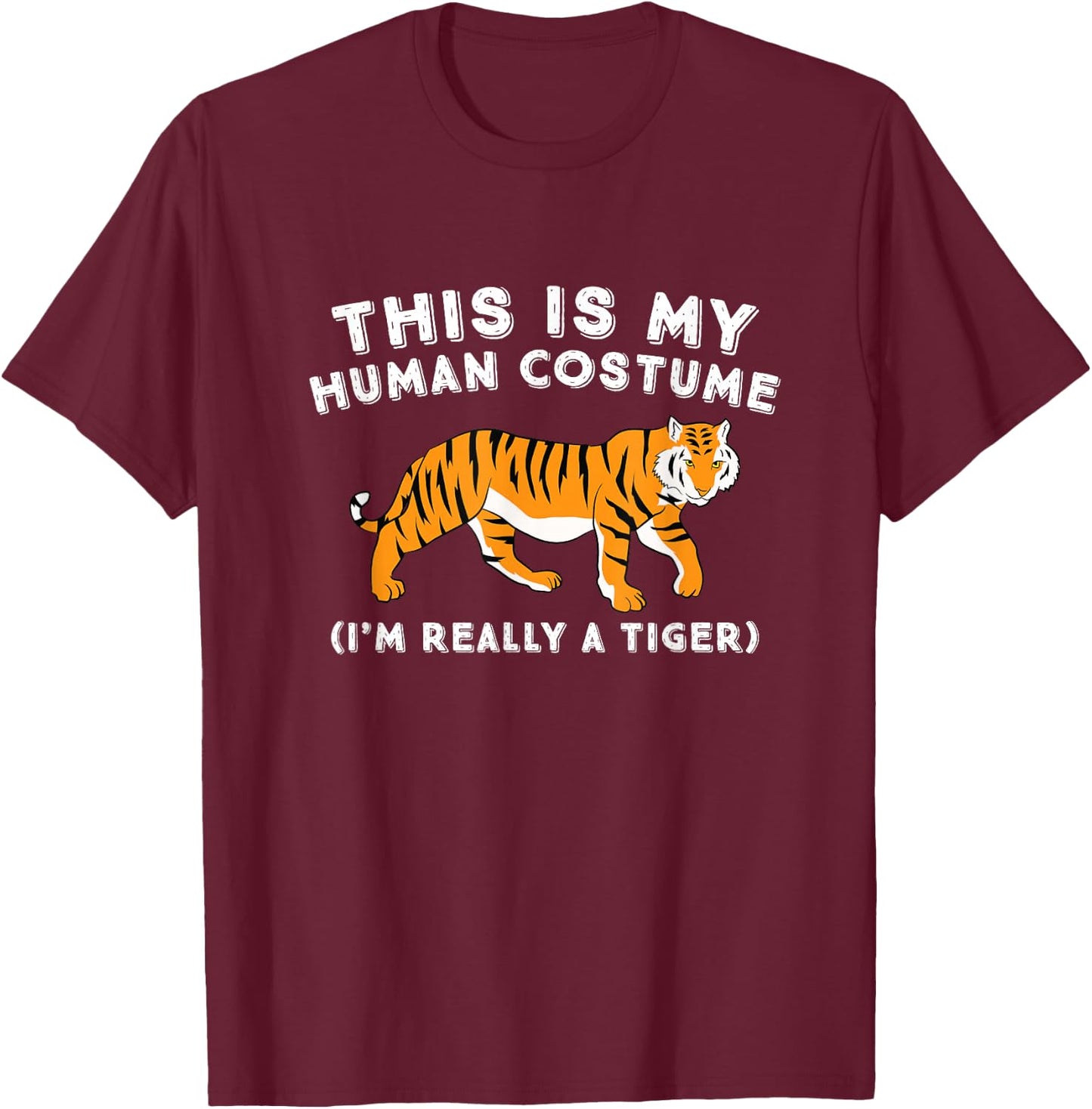 This is My Human Costume I'm Really A Tiger Cute Tiger T-Shirt - T-Shirt | Maroon