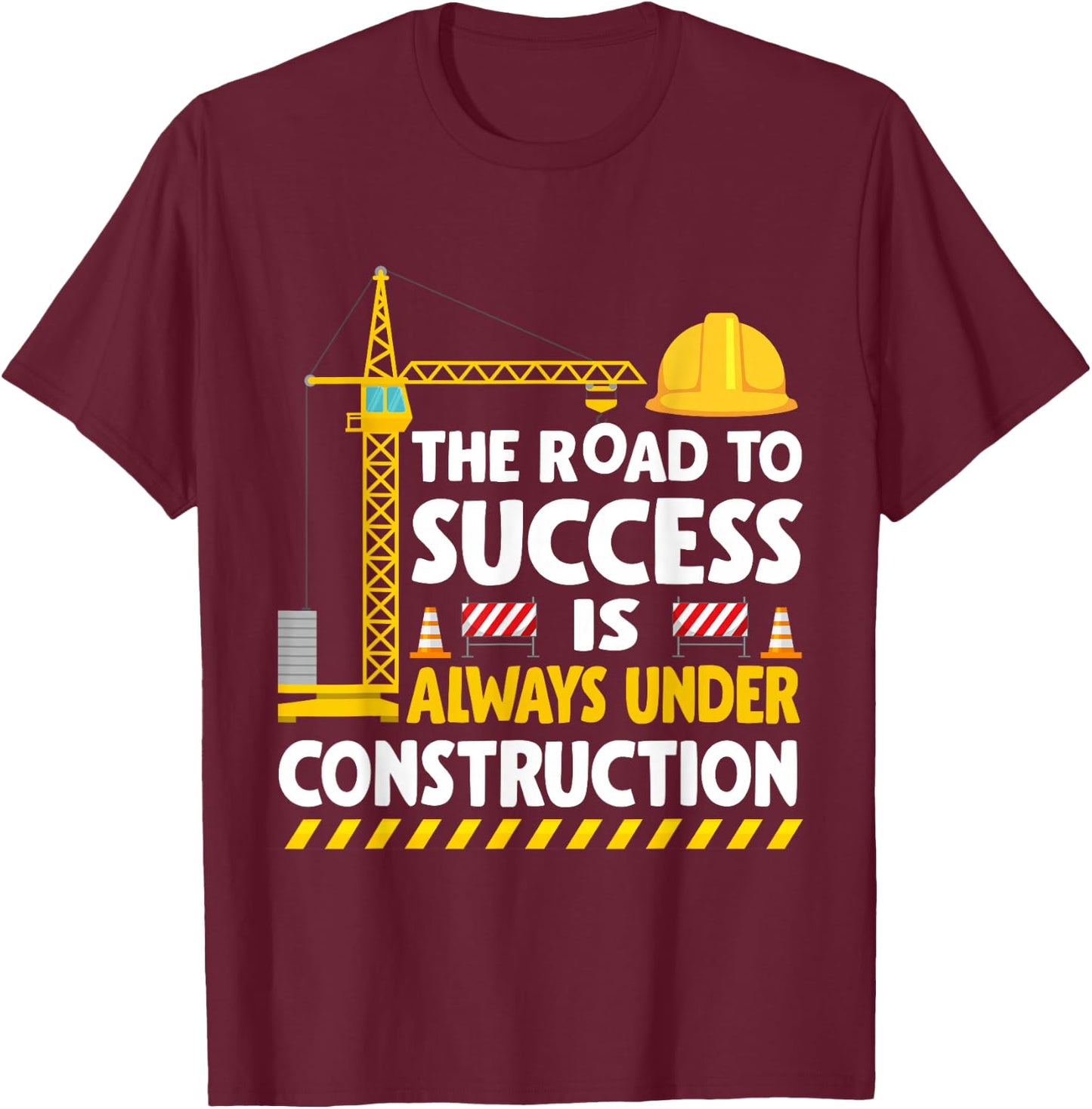The Road to Success Is Always Under Construction T-Shirt - T-Shirt | Maroon