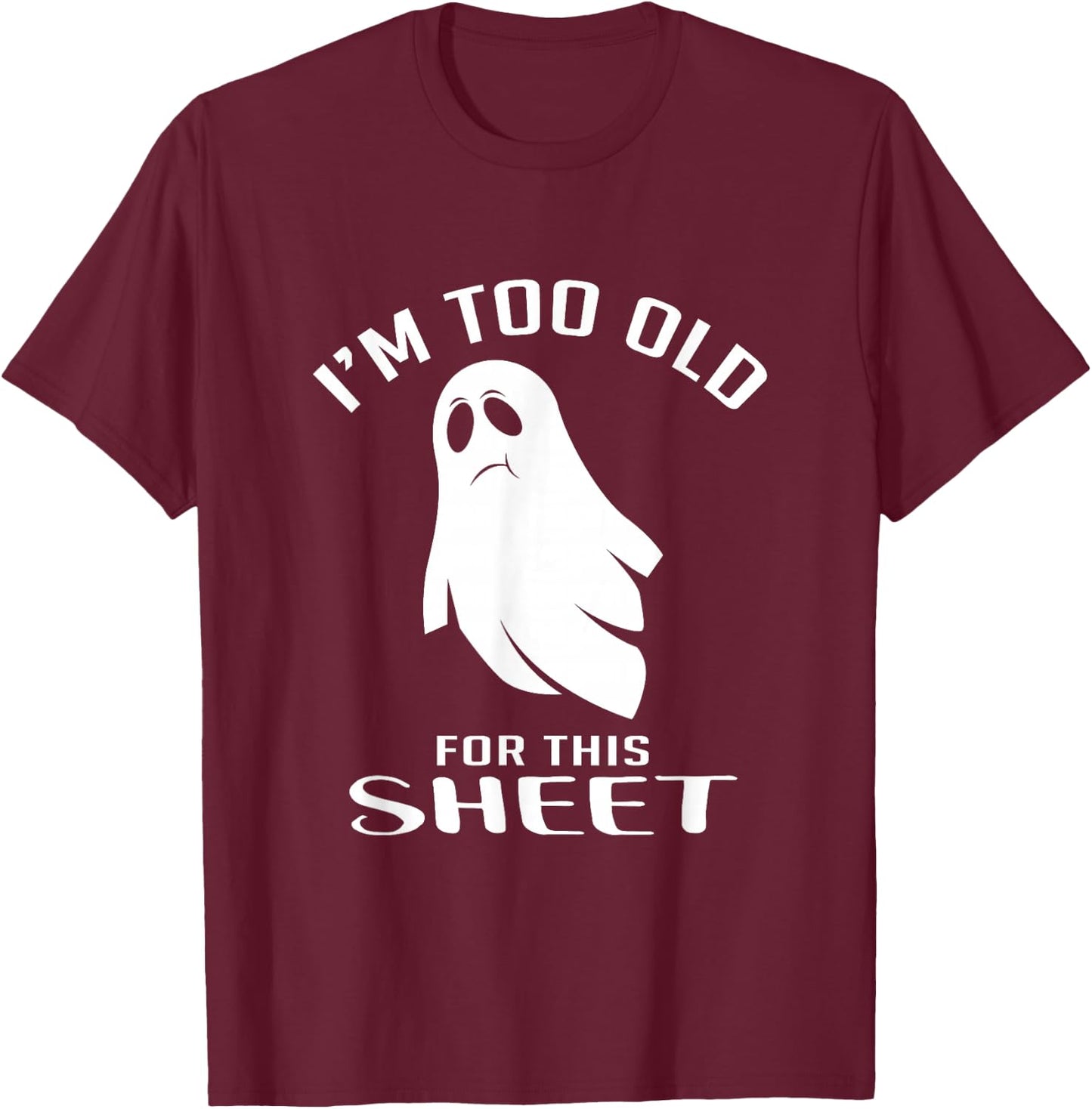Too Old For This Sheet Halloween Fan T-Shirt - T-Shirt | Maroon