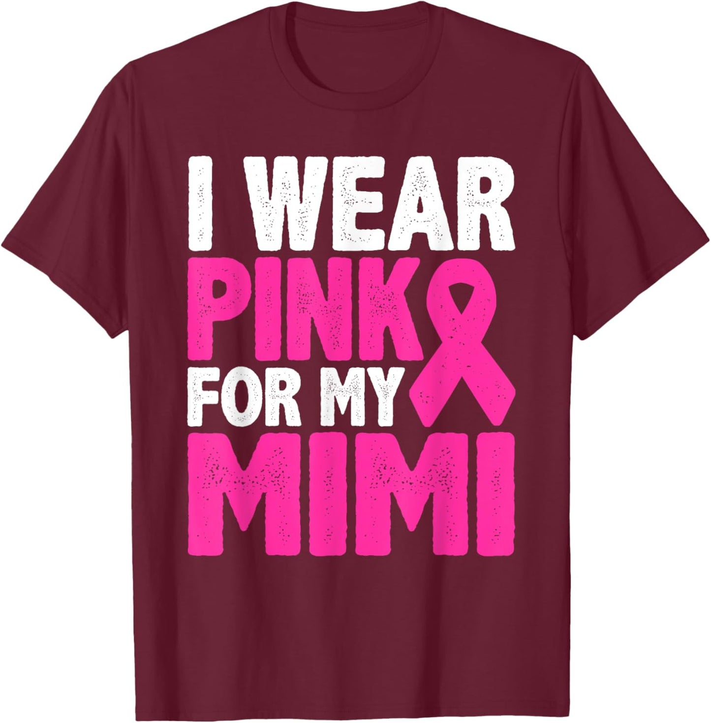 I Wear Pink For My Mimi Breast Cancer Awareness T-Shirt - T-Shirt | Maroon