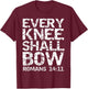 Romans 14:11 Quote Bold Distressed Gift Every Knee Shall Bow T-Shirt - T-Shirt | Maroon