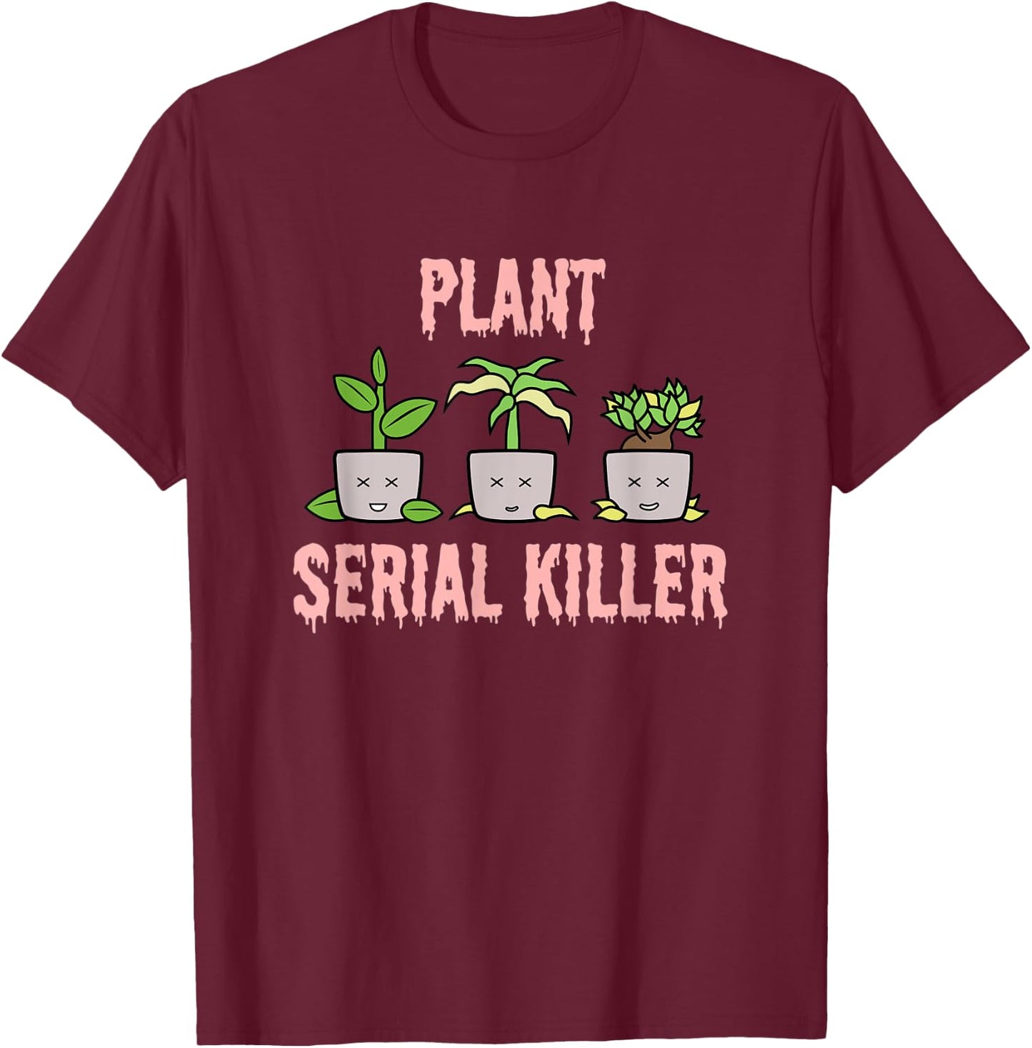 Plant Serial Killer Funny Dead Plants Gardener Fun Halloween T-Shirt - T-Shirt | Maroon