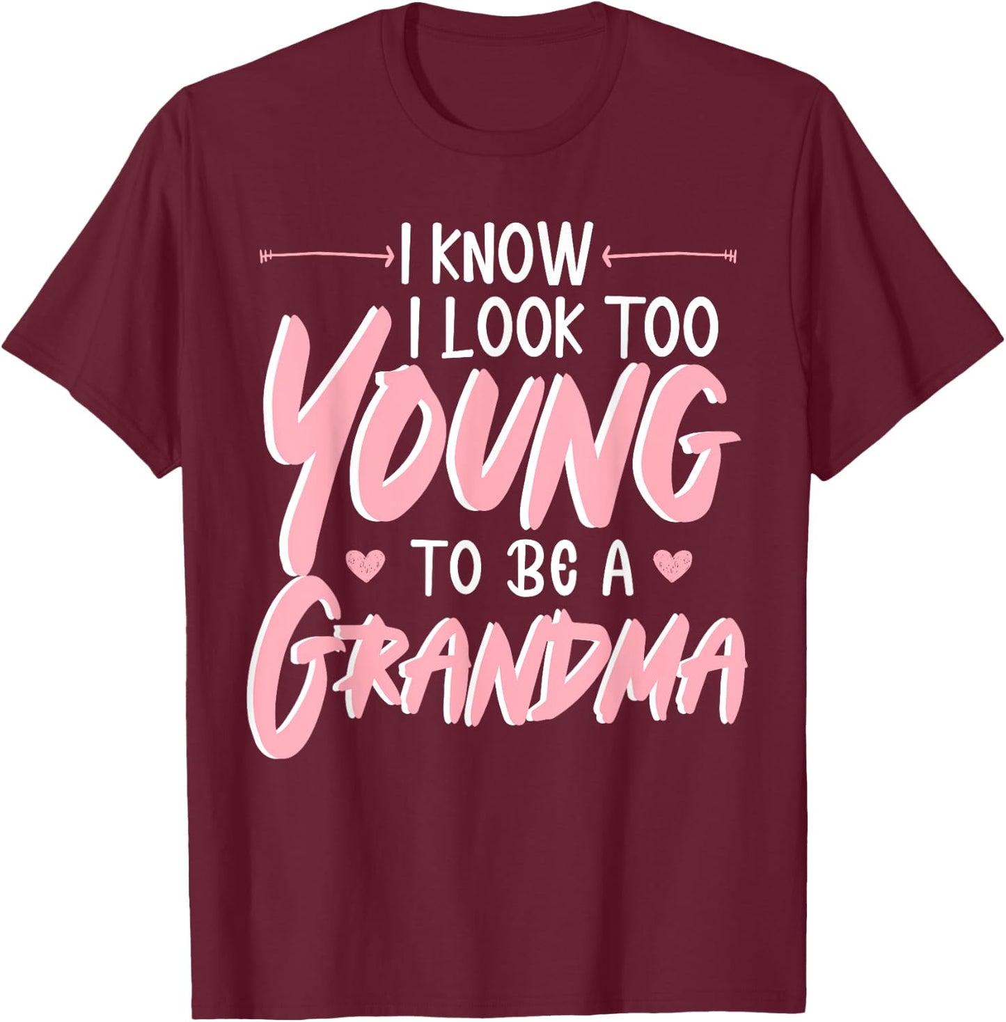 I Look Too Young To Be A Grandma Grandmother Grandmom Granny T-Shirt - T-Shirt | Maroon