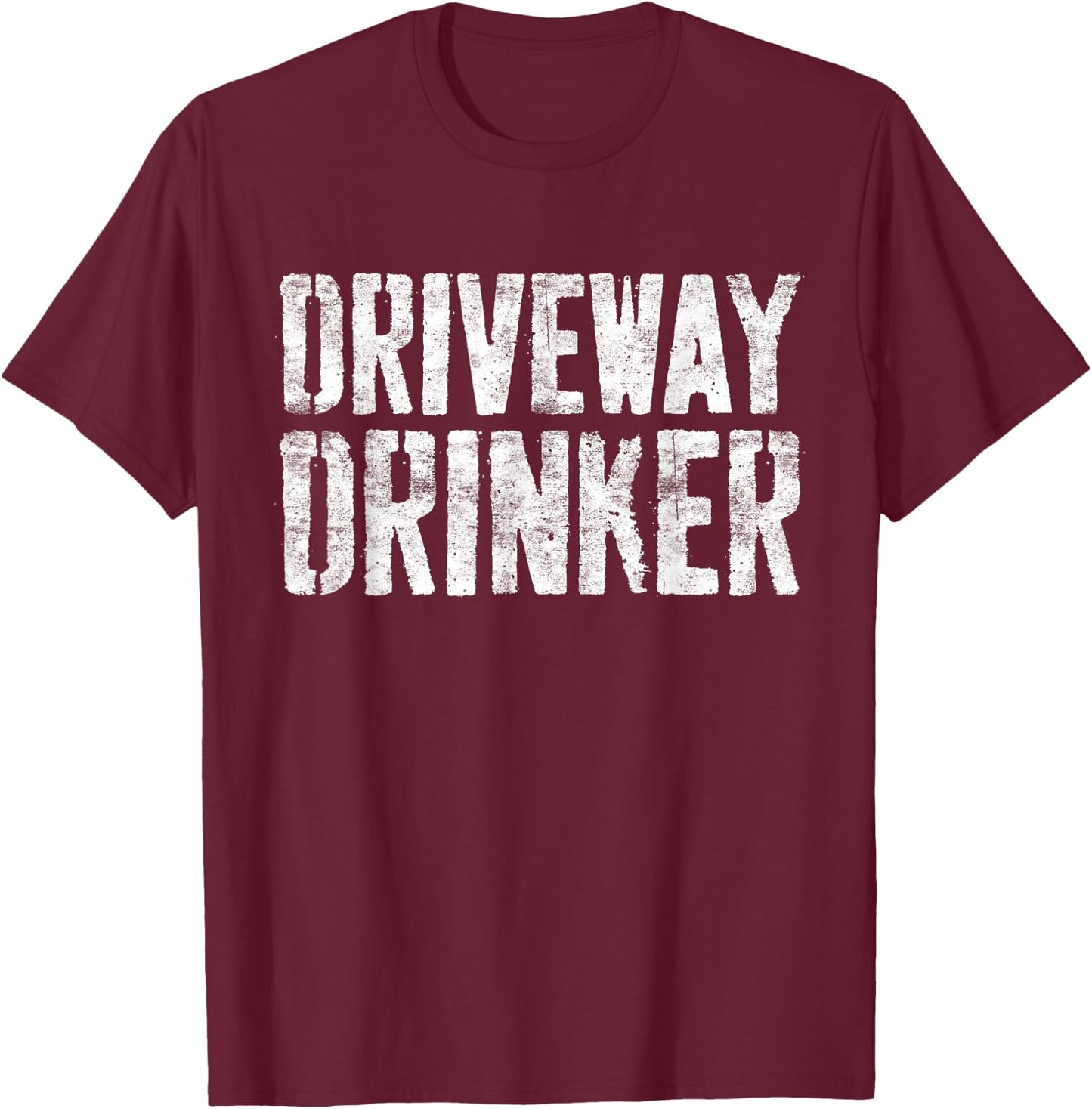 Driveway Drinker Shirt Funny Men Women Drinking T-Shirt - T-Shirt | Maroon