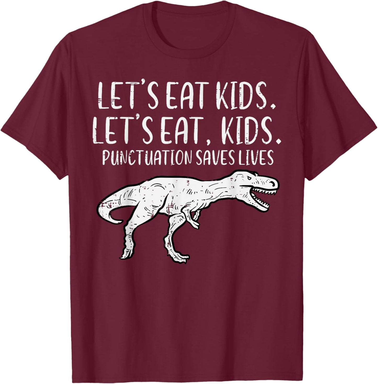 Lets Eat Kids Punctuation Saves Lives Dino Funny Teacher Men T-Shirt - T-Shirt | Maroon