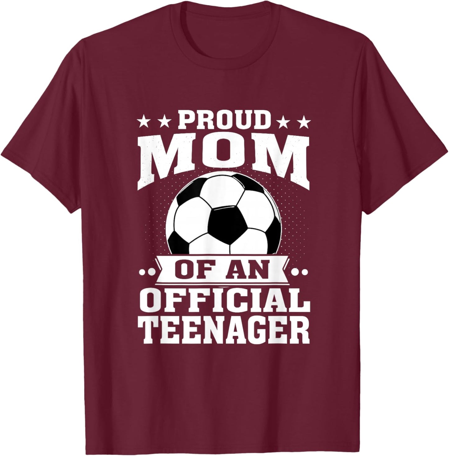Proud Mom of an Official Teenager 13th Birthday Soccer T-Shirt - T-Shirt | Maroon