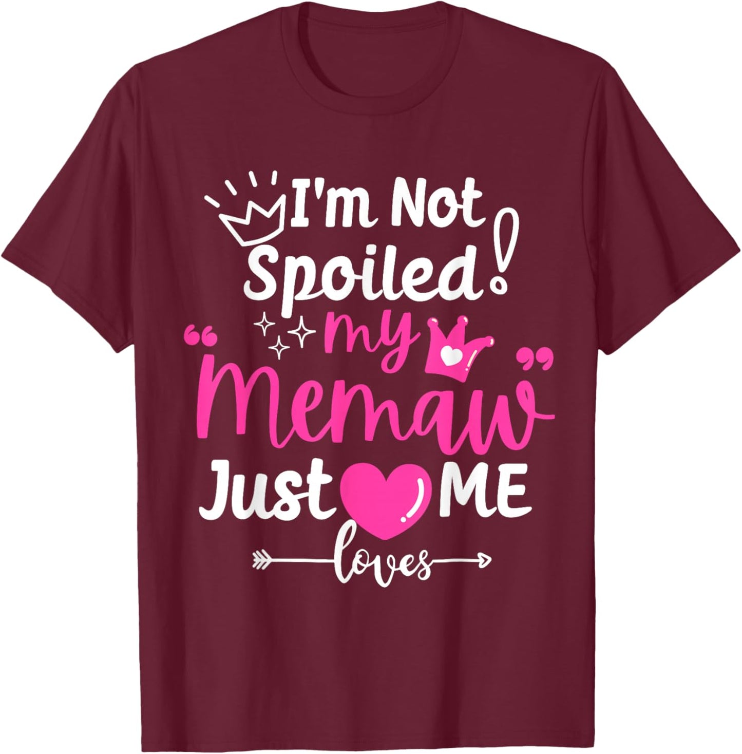 I'm Not Spoiled My Memaw Just Loves Me a Team Girls Matching T-Shirt - T-Shirt | Maroon