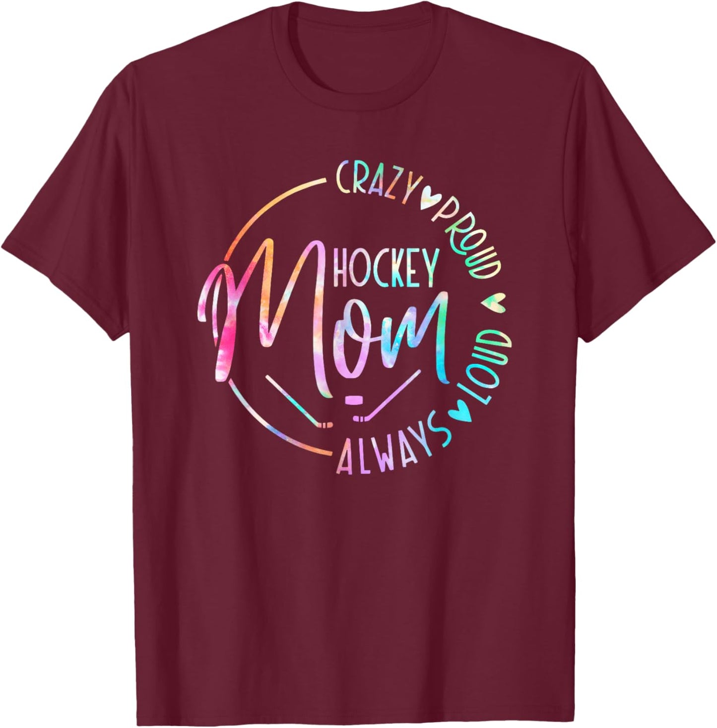 Hockey Mom Crazy Proud Always Loud Tie Dye Mother's Day T-Shirt - T-Shirt | Maroon