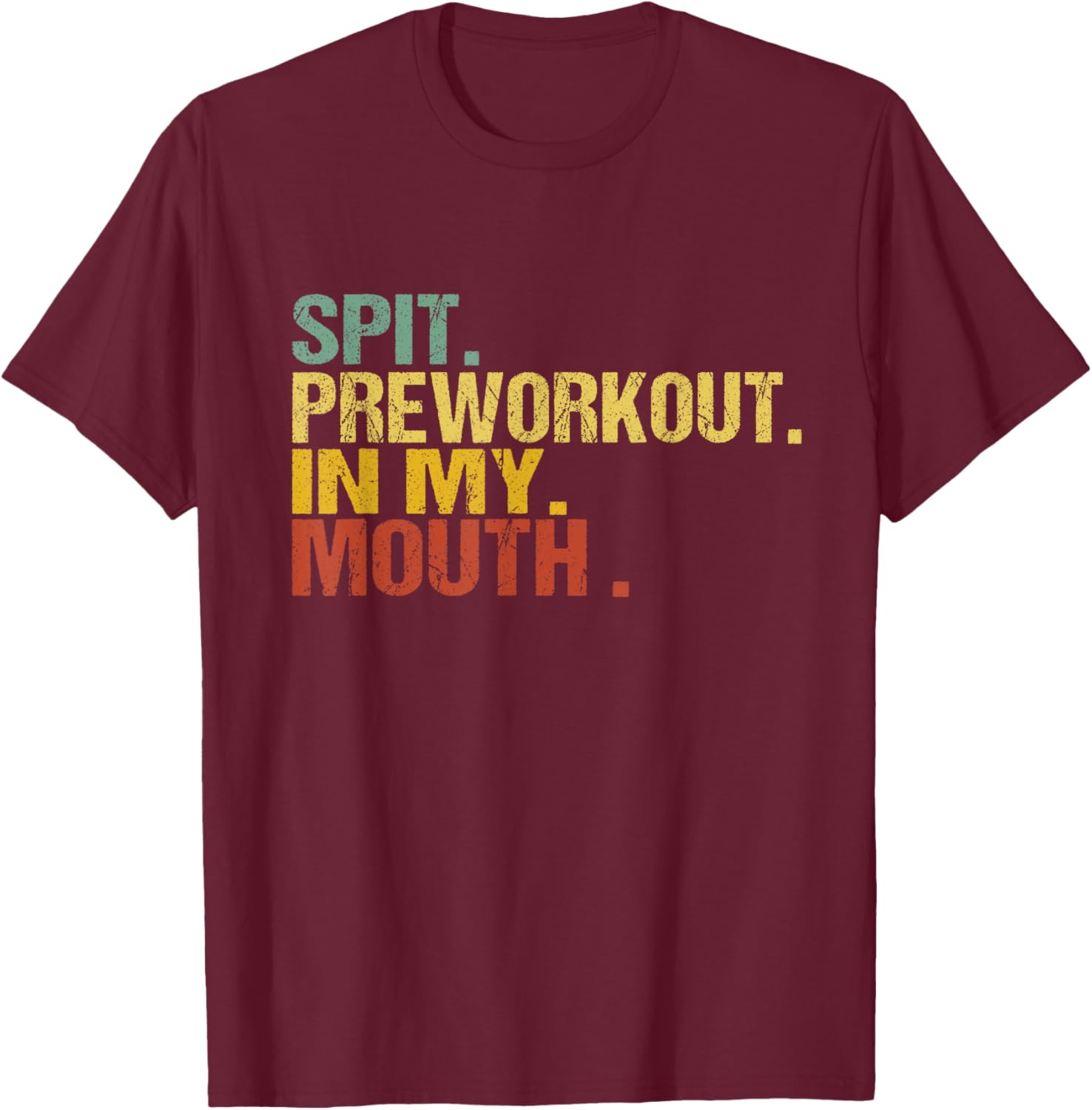 Spit Preworkout In My Mouth Vintage Distressed Funny Gym T-Shirt - T-Shirt | Maroon