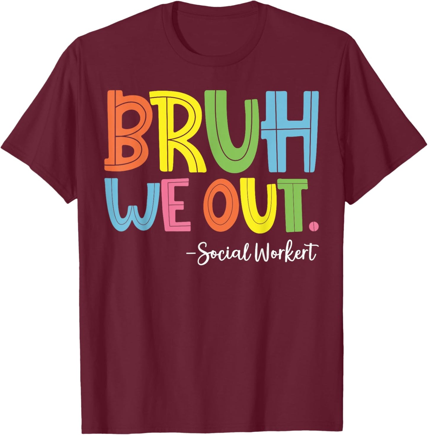 Bruh We Out Social Worker T-Shirt - T-Shirt | Maroon
