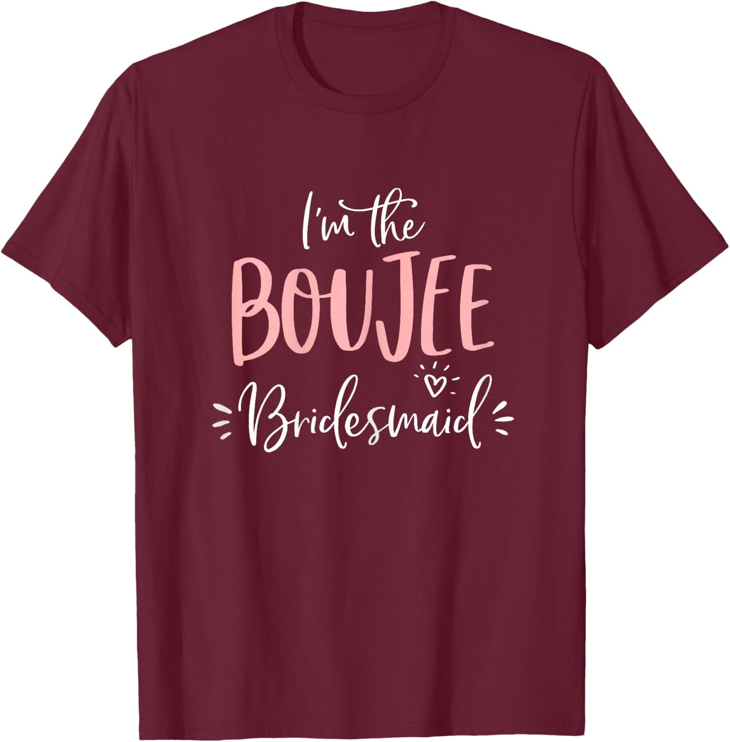 Boujee Bridesmaid T Shirt Funny Matching Bachelorette Party T-Shirt - T-Shirt | Maroon