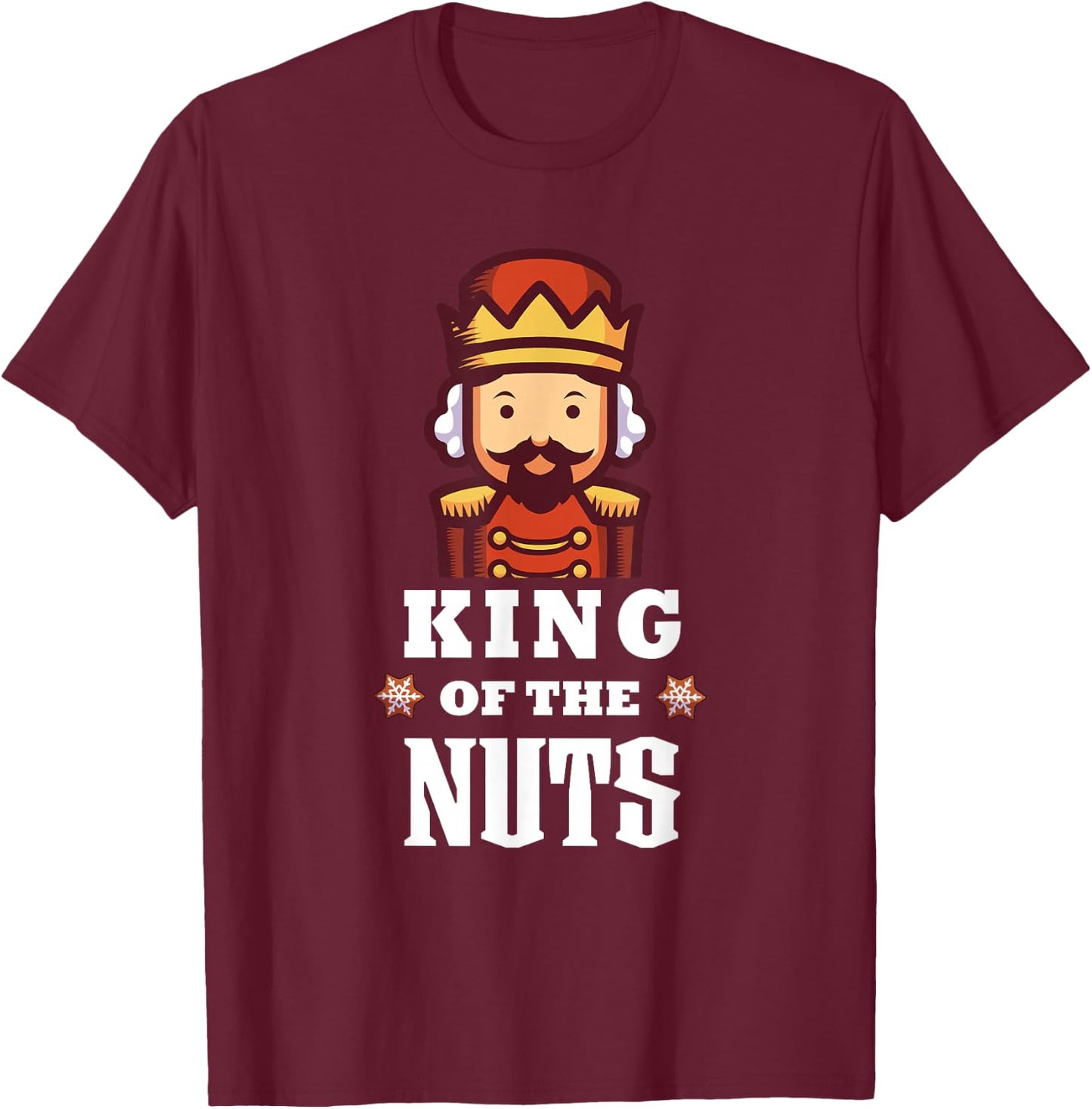 Nutcracker Christmas King of Nuts Funny T-Shirt - T-Shirt | Maroon