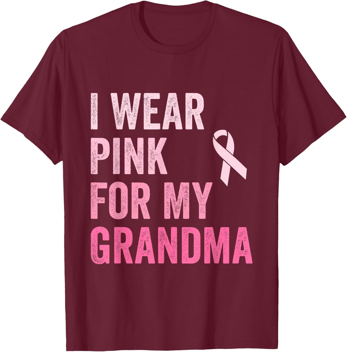 I Wear Pink For My Grandma Ribbon Breast Cancer Support T-Shirt - T-Shirt | Maroon