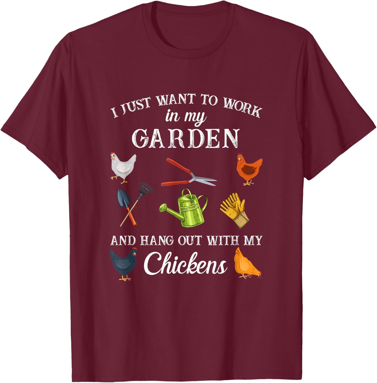 Work in my garden hangout with my chickens funny gardening T-Shirt - T-Shirt | Maroon