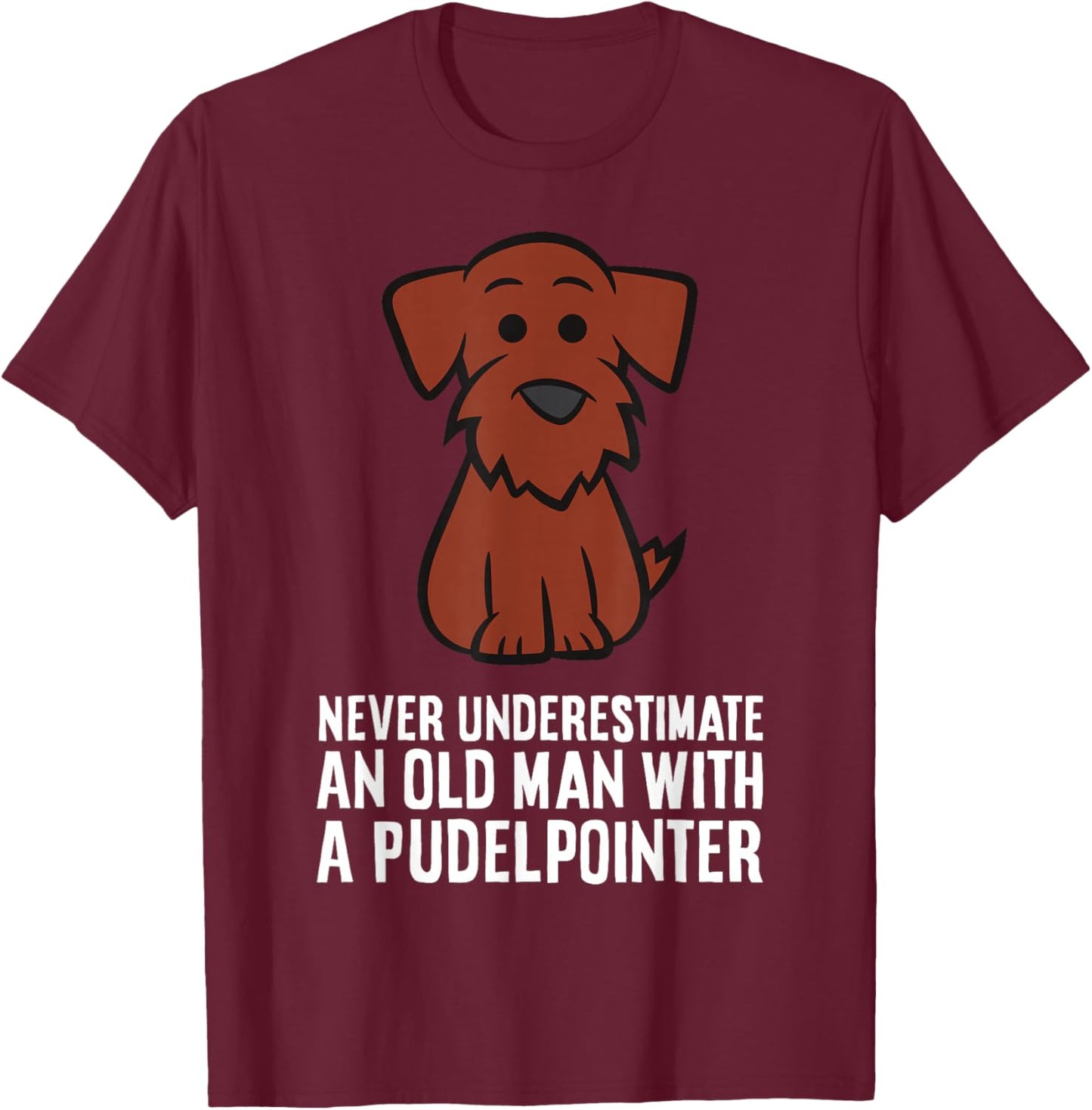 Never Underestimate An Old Man With A Pudelpointer T-Shirt - T-Shirt | Maroon