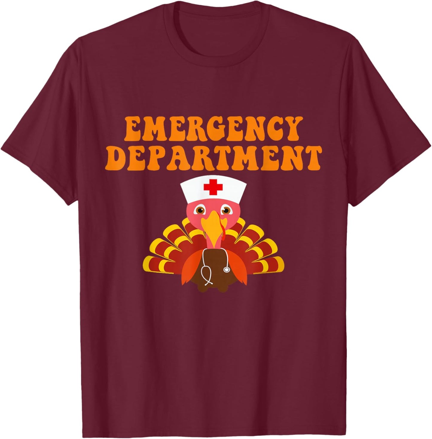 Emergency Department Thanksgiving Day Emergency Room Nurse T-Shirt - T-Shirt | Maroon