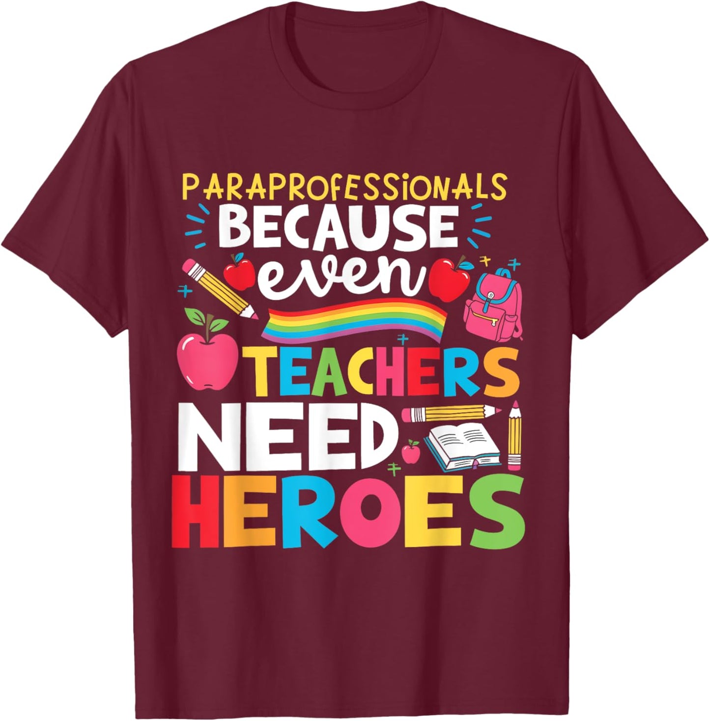 Paraprofessionals Because Even Teachers Need Heroes School T-Shirt - T-Shirt | Maroon