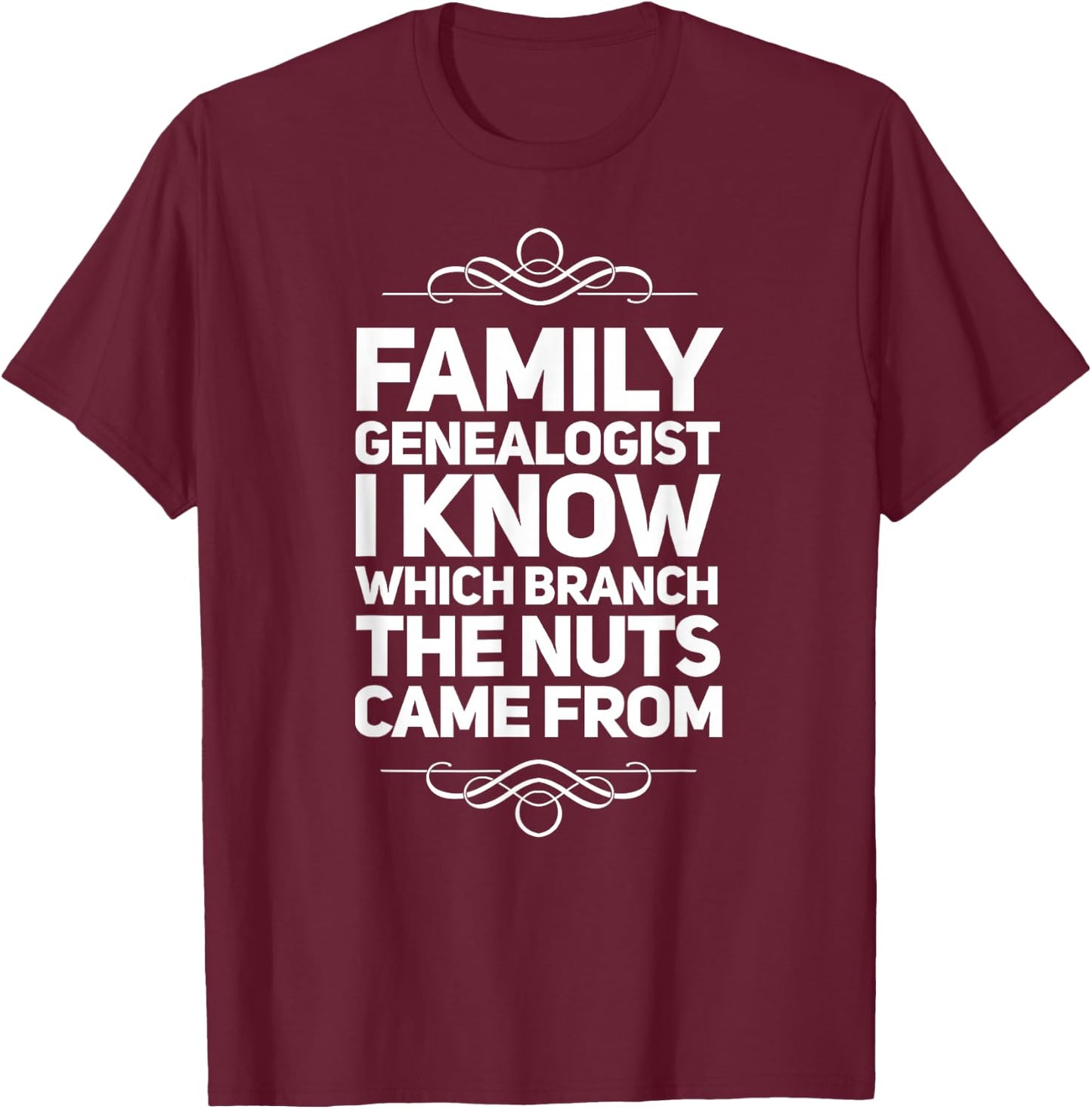 Family Genealogist I Know Which Branch The Nuts Came From T-Shirt - T-Shirt | Maroon